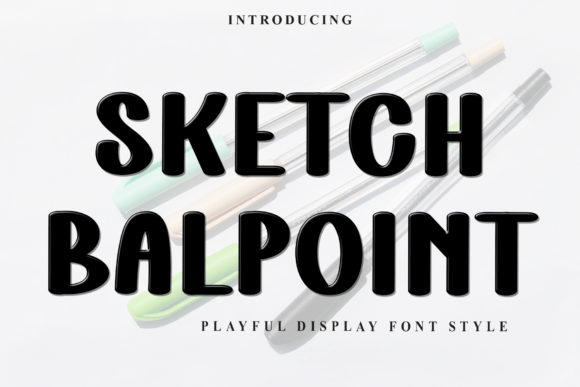 Sketch Ballpoint: A Display Font with Warmth and Character